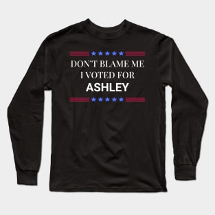 Dont Blame Me I Voted For Ashley Long Sleeve T-Shirt